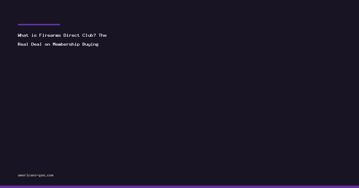 What is Firearms Direct Club? The Real Deal on Membership Buying